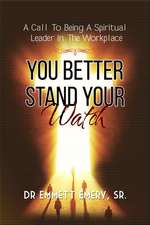 You Better Stand Your Watch - A Call To Being A Spiritual Leader In The Workplace