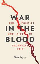 War in the Blood: Sex, Politics and AIDS in Southeast Asia - New Edition