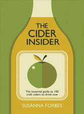 The Cider Insider: The Essential Guide to 100 Craft Ciders to Drink Now