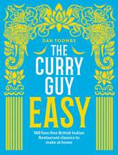 The Curry Guy Easy: 100 fuss-free British Indian Restaurant classics to make at home