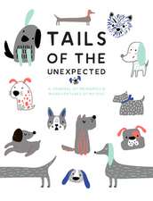 Tails of the Unexpected: A Journal of Memories and Misadventures for My Dog