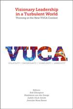 Visionary Leadership in a Turbulent World – Thriving in the New VUCA Context