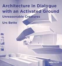 Architecture in Dialogue with an Activated Ground: Unreasonable Creatures