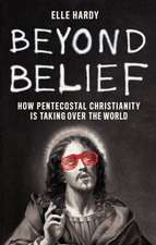 Beyond Belief: How Pentecostal Christianity Is Taking over the World