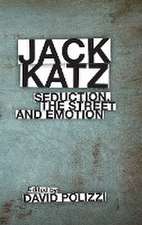 Jack Katz – Seduction, the Street and Emotion