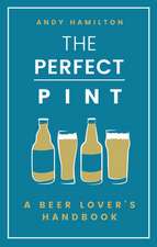 The Perfect Pint: A Beer Lover's Handbook