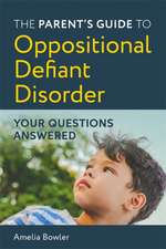 The Parent's Guide to Oppositional Defiant Disorder