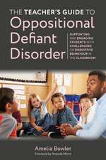 The Teacher's Guide to Oppositional Defiant Disorder