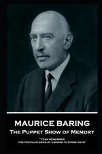 Maurice Baring - The Puppet Show of Memory: 'I can remember the peculiar roar of London in those days''