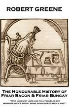 Robert Greene - The Honourable History of Friar Bacon & Friar Bungay: 'Why looks my lord like to a troubled sky, When Heaven's bright shine is shadowe