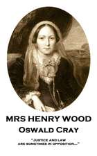 Mrs Henry Wood - Oswald Cray: 'Justice and law are sometimes in opposition...''