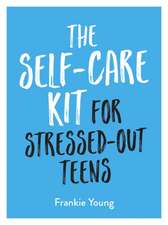 The Self-Care Kit for Stressed-Out Teens