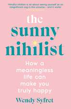 The Sunny Nihilist: How a meaningless life can make you truly happy