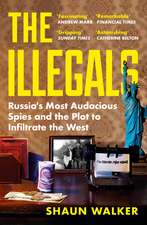 The Illegals: Russia's Most Audacious Spies and the Plot to Infiltrate the West