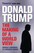 Donald Trump: The Making of a World View