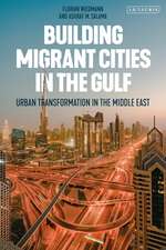 Building Migrant Cities in the Gulf: Urban Transformation in the Middle East