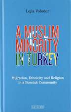 A Muslim Minority in Turkey: Migration, Ethnicity and Religion in a Bosniak Community