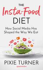 The Insta-Food Diet: How Social Media Has Shaped the Way We Eat