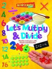 Let's Multiply and Divide: Practise and Learn with Games and Activities