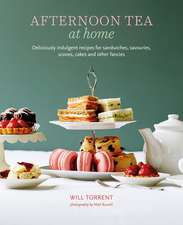 Afternoon Tea At Home: Deliciously indulgent recipes for sandwiches, savouries, scones, cakes and other fancies