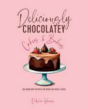 Deliciously Chocolatey Cakes & Bakes: 100 indulgent recipes for when you need a treat