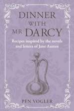 Dinner with Mr Darcy: Recipes inspired by the novels and letters of Jane Austen