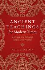 Ancient Teachings for Modern Times – The way to a rich and deeply satisfying life