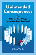 Unintended Consequences – Or Why Do Bad Things Happen to Good Decisions?