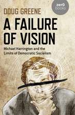 Failure of Vision, A – Michael Harrington and the Limits of Democratic Socialism