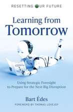 Resetting Our Future: Learning from Tomorrow – Using Strategic Foresight to Prepare for the Next Big Disruption