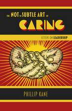 Not So Subtle Art of Caring, The – Letters on Leadership