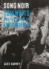 Song Noir: Tom Waits and the Spirit of Los Angeles