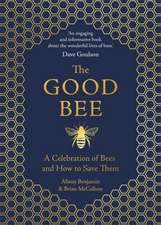 The Good Bee: A Celebration of Bees - And How to Save Them