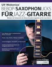 Wakenius, U: Ulf Wakenius' Bebop-Saxophon-Licks für Jazz-Git