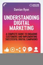 Understanding Digital Marketing – A Complete Guide to Engaging Customers and Implementing Successful Digital Campaigns