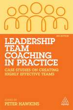 Leadership Team Coaching in Practice – Case Studies on Creating Highly Effective Teams