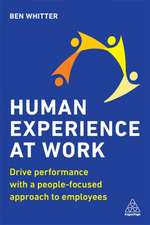 Human Experience at Work – Drive Performance with a People–focused approach to Employees