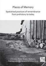 Places of Memory: Spatialised Practices of Remembrance from Prehistory to Today