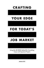 Crafting Your Edge for Today`s Job Market – Using the BE–EDGE Method for Consulting Cases and Capstone Projects