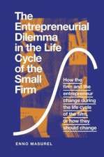 The Entrepreneurial Dilemma in the Life Cycle of – How the firm and the entrepreneur change during the life cycle of the firm, or how they should cha