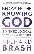 Knowing Me, Knowing God – Six Theological Keys To Scripture