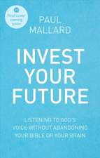 Invest Your Future – Making Godly Choices Using Your Head, Your Heart and Your Bible