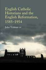 English Catholic Historians and the English Reformation, 1585–1954