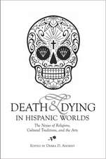 Death & Dying in Hispanic Worlds – The Nexus of Religions, Cultural Traditions, and the Arts