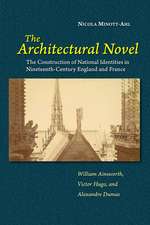 The Architectural Novel – The Construction of National Identities in Nineteenth–Century England and France: William Ainsworth, Victor Hugo, and Al