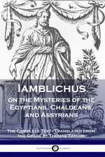 Iamblichus on the Mysteries of the Egyptians, Chaldeans, and Assyrians