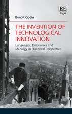 The Invention of Technological Innovation – Languages, Discourses and Ideology in Historical Perspective