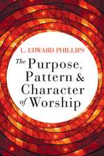 Purpose, Pattern, and Character of Worship