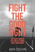 Fight the Good Fight: The Right Hand of the Lord is Strong, and it Wins Wars