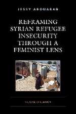 Abouarab, J: Reframing Syrian Refugee Insecurity through a F